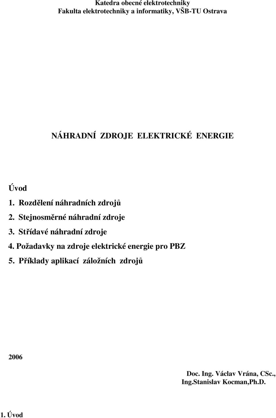 Stejnosměrné náhradní zdroje 3. Střídavé náhradní zdroje 4.