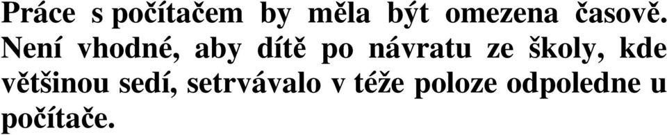 Není vhodné, aby dítě po návratu ze