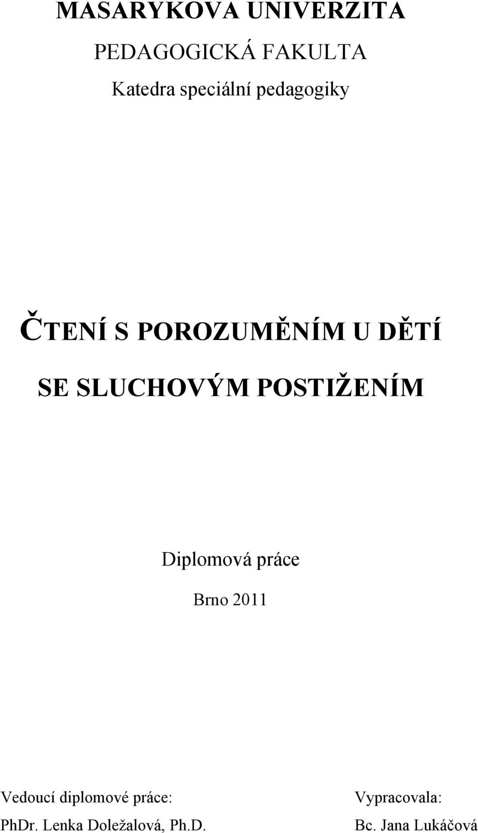 SLUCHOVÝM POSTIŽENÍM Diplomová práce Brno 2011 Vedoucí