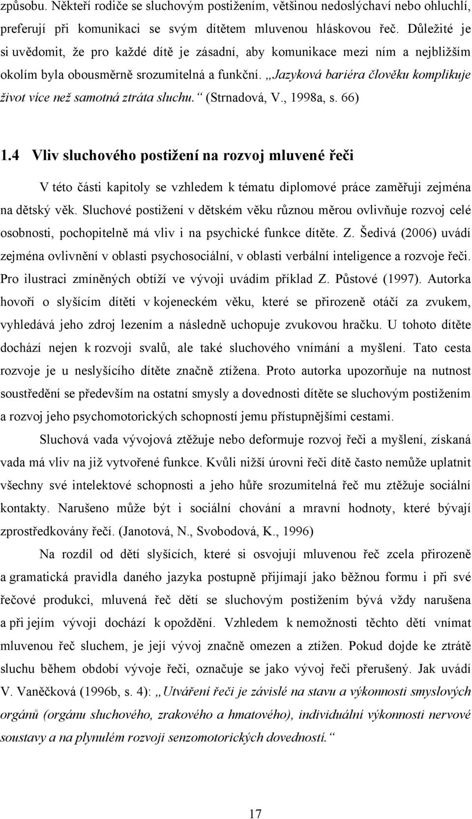 Jazyková bariéra člověku komplikuje život více než samotná ztráta sluchu. (Strnadová, V., 1998a, s. 66) 1.
