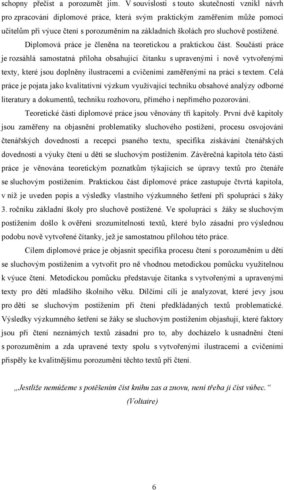 postižené. Diplomová práce je členěna na teoretickou a praktickou část.