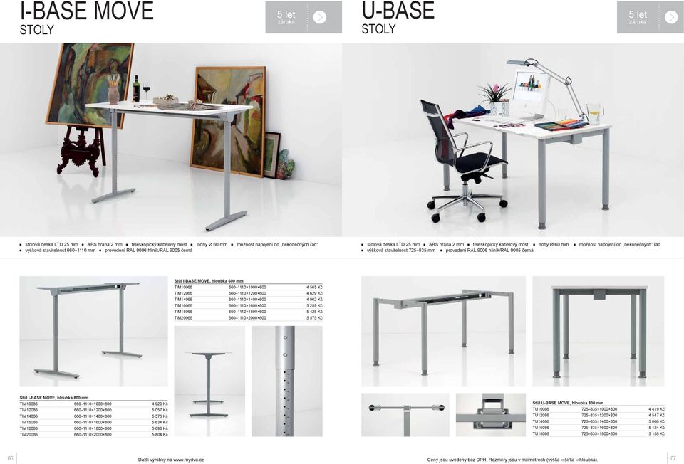 Stůl I-BASE MOVE, hloubka 600 mm TIM10066 660 1110 1000 600 4 565 Kč TIM12066 660 1110 1200 600 4 629 Kč TIM14066 660 1110 1400 600 4 962 Kč TIM16066 660 1110 1600 600 5 289 Kč TIM18066 660 1110 1800