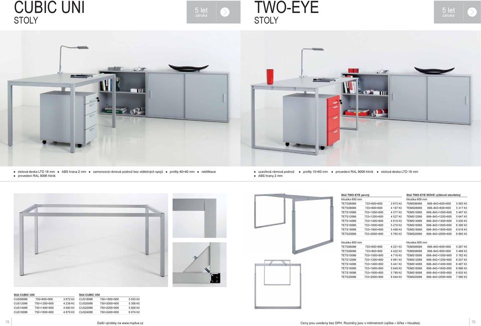 TETS12066 733 1200 600 4 527 Kč TETS14066 733 1400 600 4 810 Kč TETS16066 733 1600 600 5 270 Kč TETS18066 733 1800 600 5 498 Kč TETS20066 733 2000 600 5 765 Kč Stůl TWO-EYE MOVE výškově stavitelný