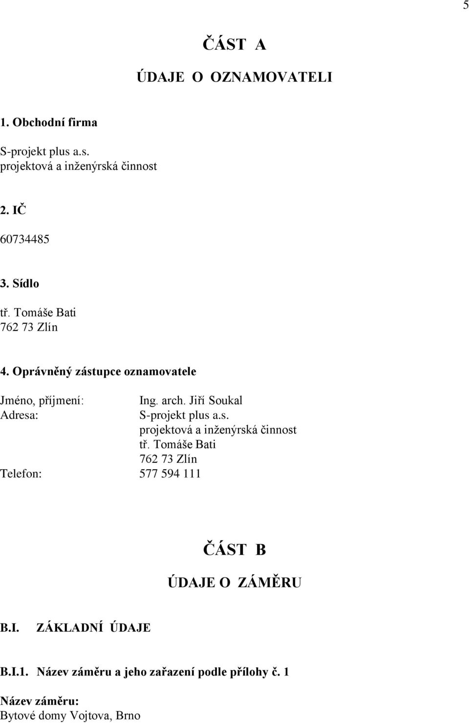 Jiří Soukal Adresa: S-projekt plus a.s. projektová a inženýrská činnost tř.