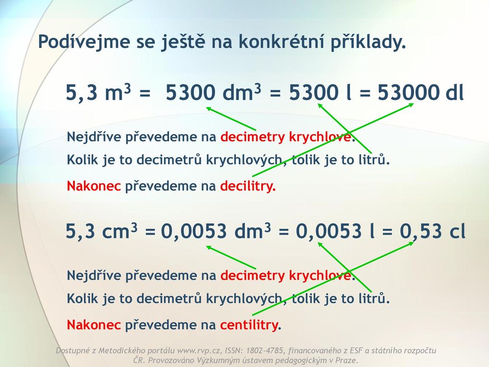 Kolik je to decimetrů krychlových, tolik je to litrů. Nakonec převedeme na decilitry.