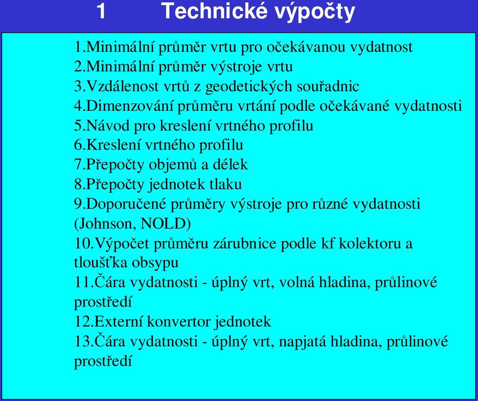 Přepočty jednotek tlaku 9.Doporučené průměry výstroje pro různé vydatnosti (Johnson, NOLD) 10.