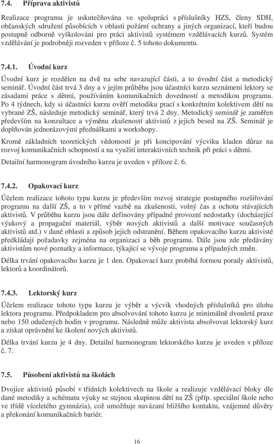 Úvodní kurz Úvodní kurz je rozdlen na dv na sebe navazující ásti, a to úvodní ást a metodický seminá.