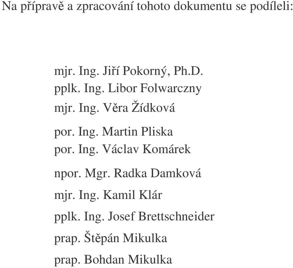 Ing. Martin Pliska por. Ing. Václav Komárek npor. Mgr. Radka Damková mjr.