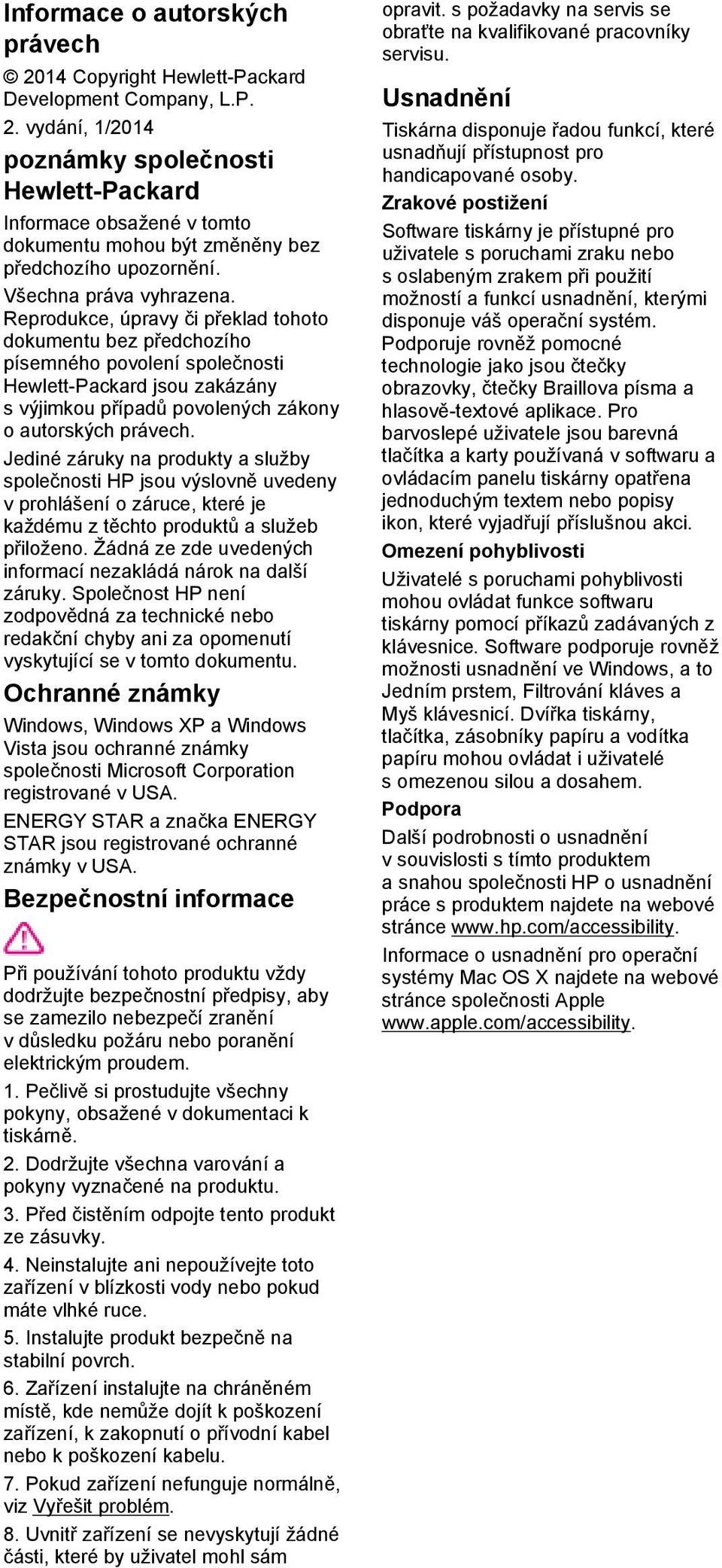 Reprodukce, úpravy či překlad tohoto dokumentu bez předchozího písemného povolení společnosti Hewlett-Packard jsou zakázány s výjimkou případů povolených zákony o autorských právech.