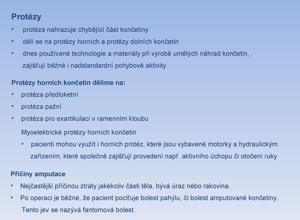 pacienti mohou využít i horních protéz, které jsou vybavené motorky a hydraulickým zařízením, které společně zajišťují provedení např.