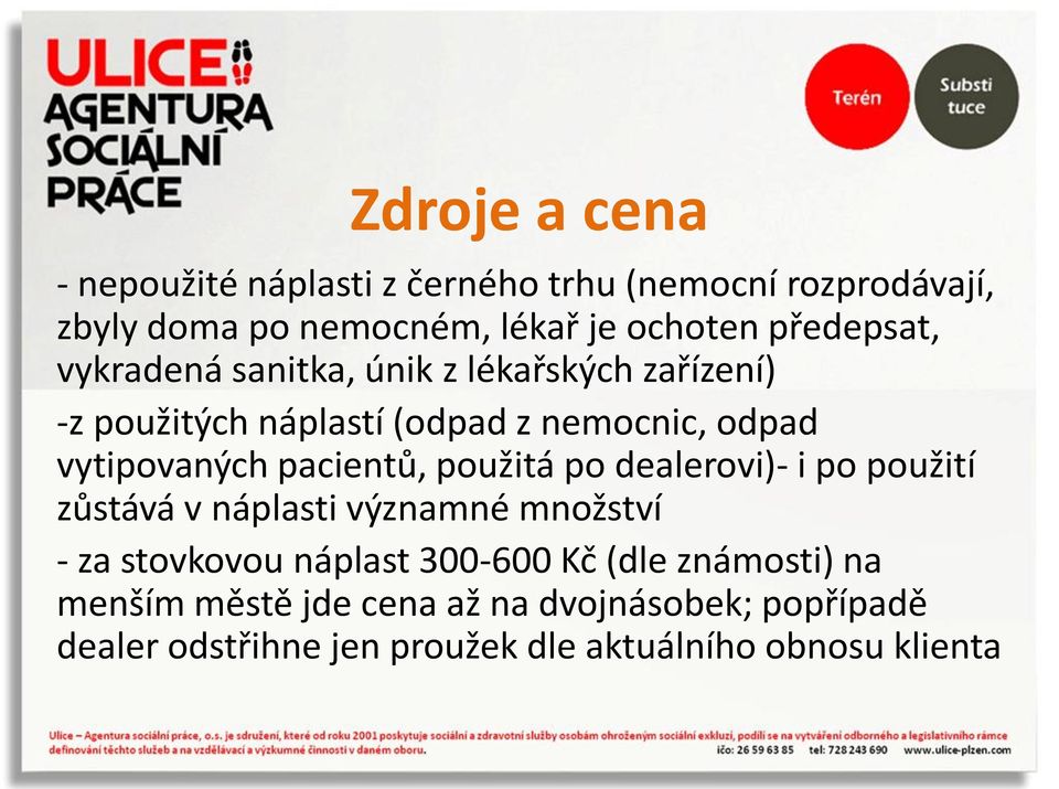 pacientů, použitá po dealerovi)- i po použití zůstává v náplasti významné množství - za stovkovou náplast 300-600 Kč