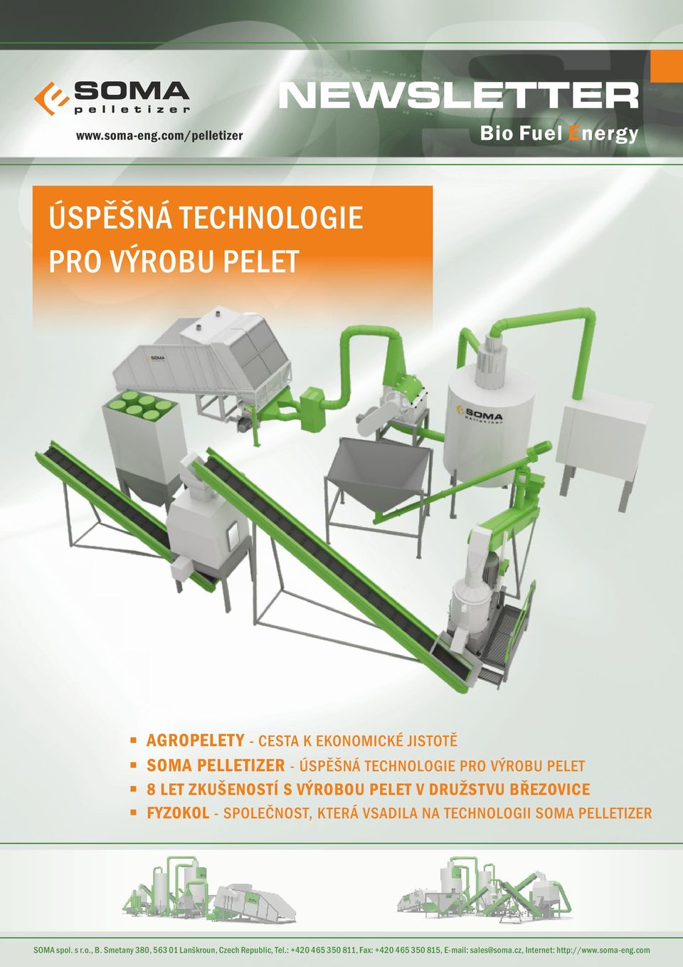 SOMA PELLETIZER - ÚSPĚŠNÁ TECHNOLOGIE PRO VÝROBU PELET 8 LET ZKUŠENOSTÍ S VÝROBOU PELET V DRUŽSTVU BŘEZOVICE FYZOKOL -