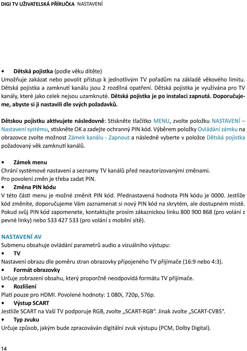 Doporučujeme, abyste si ji nastavili dle svých požadavků.