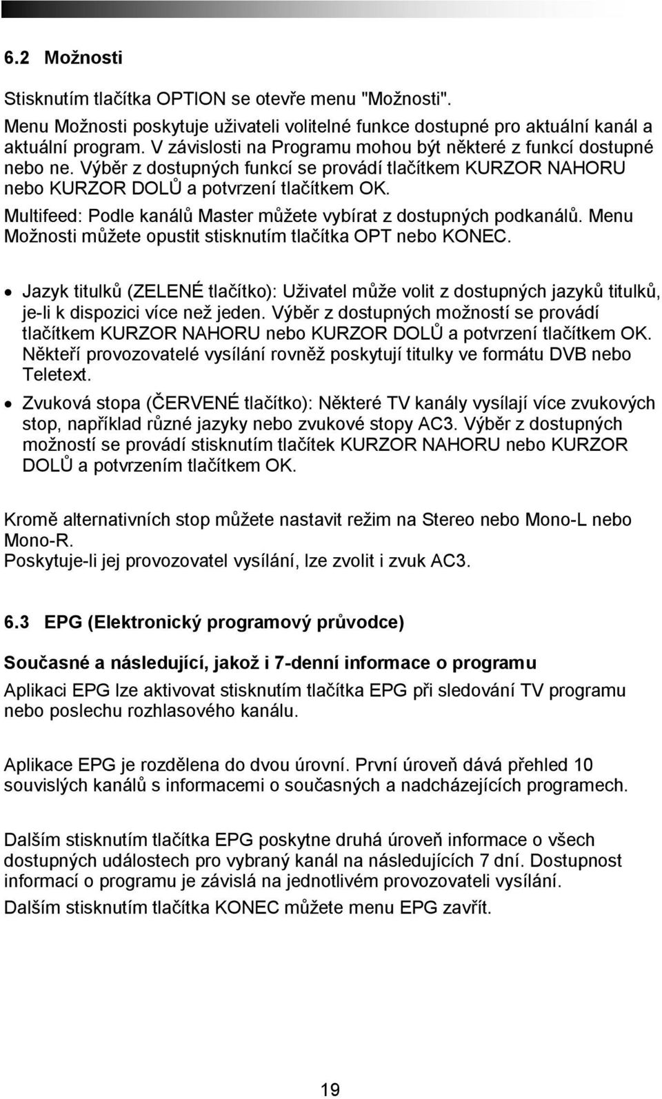 Multifeed: Podle kanálů Master můžete vybírat z dostupných podkanálů. Menu Možnosti můžete opustit stisknutím tlačítka OPT nebo KONEC.