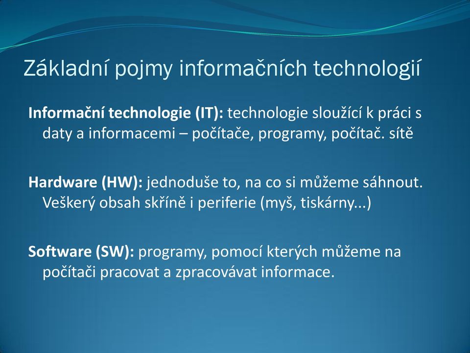 sítě Hardware (HW): jednoduše to, na co si můžeme sáhnout.