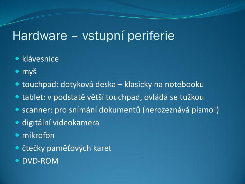 ovládá se tužkou scanner: pro snímání dokumentů (nerozeznává