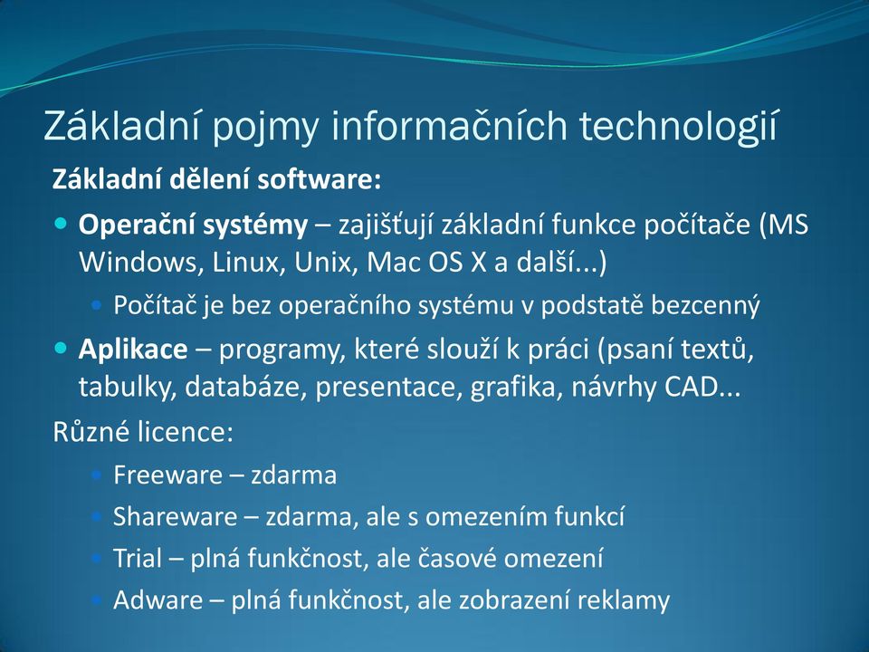 ..) Počítač je bez operačního systému v podstatě bezcenný Aplikace programy, které slouží k práci (psaní textů, tabulky,