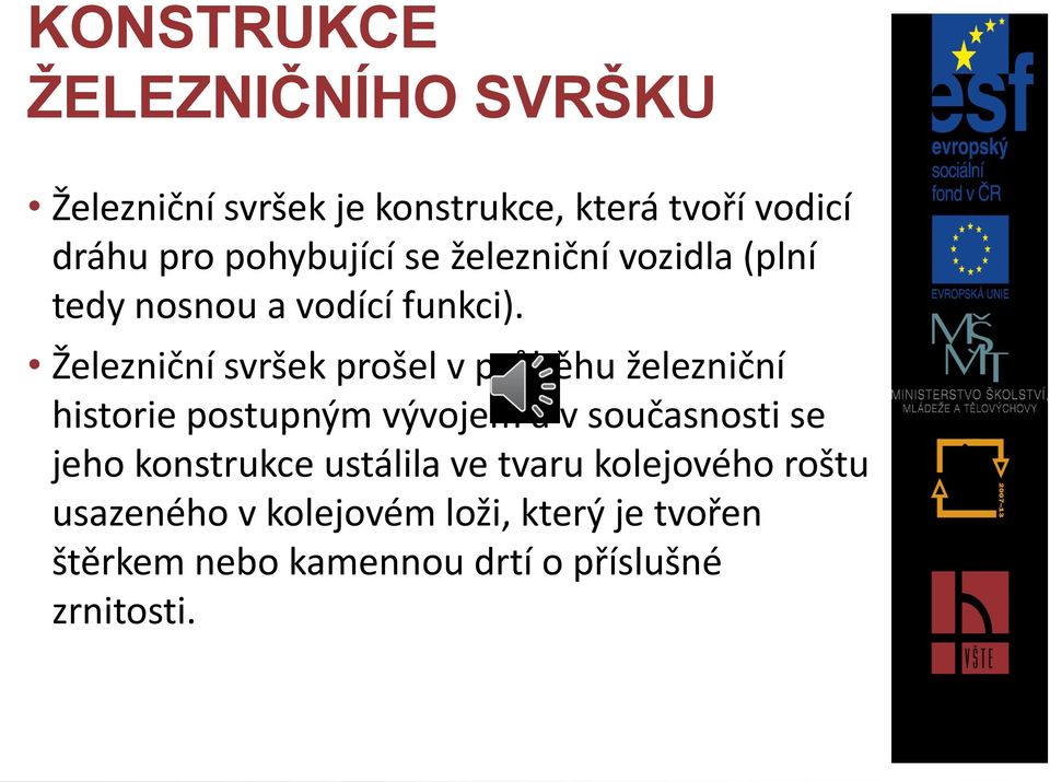 Železniční svršek prošel v průběhu železniční historie postupným vývojem a v současnosti se jeho