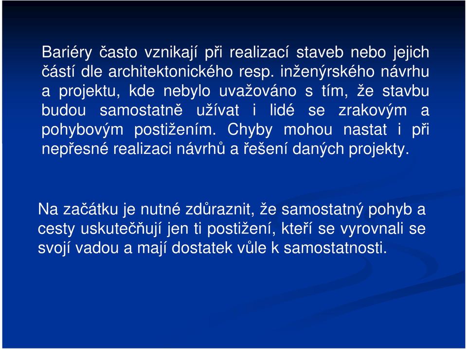 pohybovým postižením. Chyby mohou nastat i při nepřesné realizaci návrhů a řešení daných projekty.