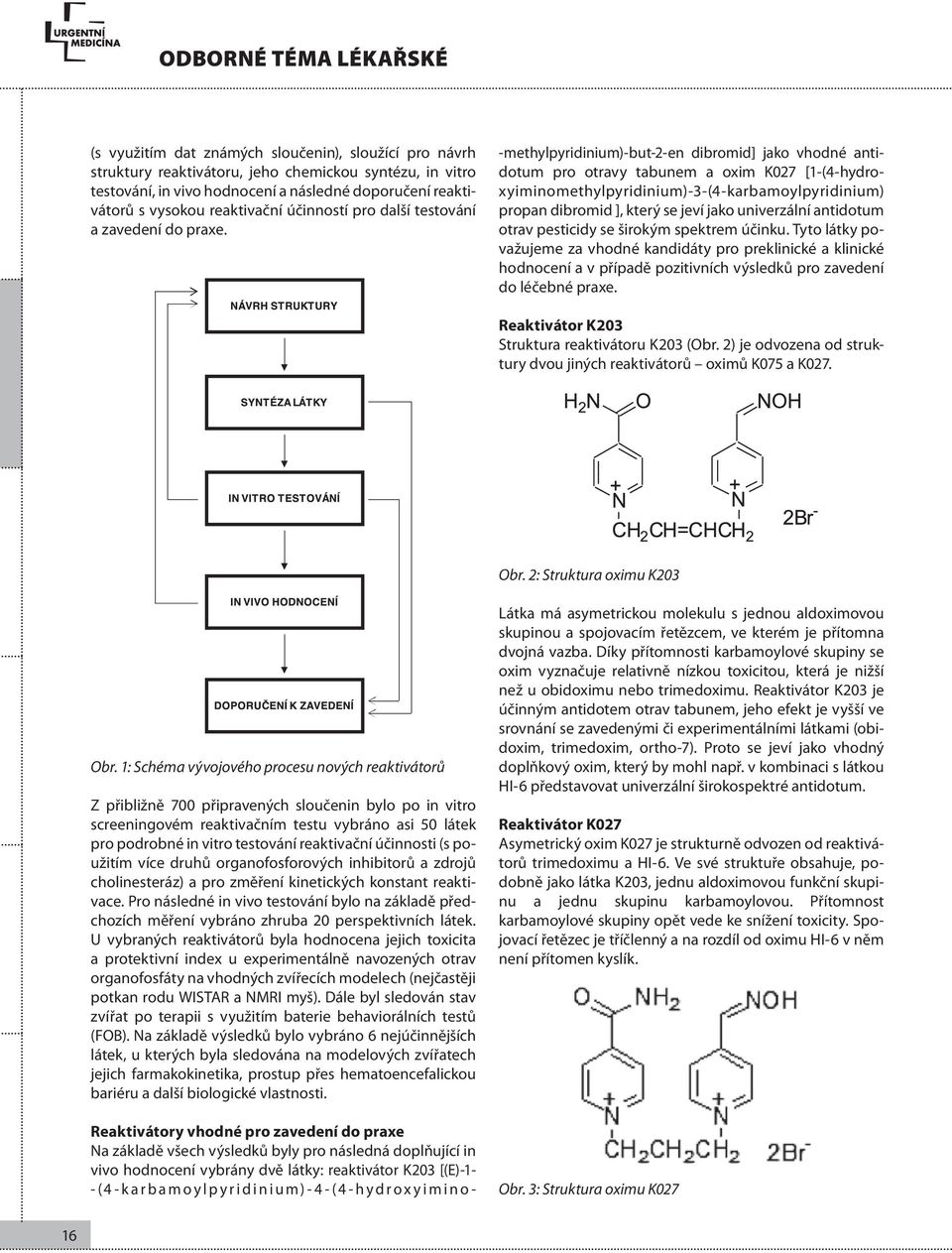 -methylpyridinium)-but-2-en dibromid] jako vhodné antidotum pro otravy tabunem a oxim K027 [1-(4-hydroxyiminomethylpyridinium)-3-(4-karbamoylpyridinium) propan dibromid ], který se jeví jako