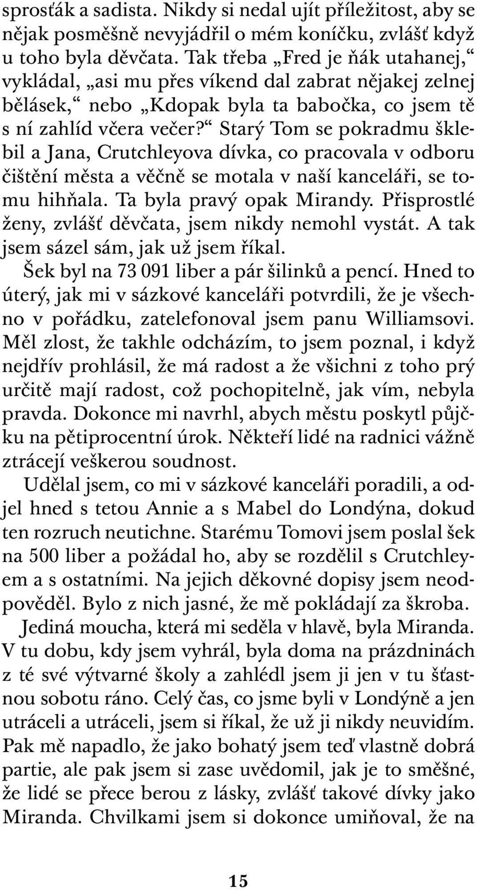 Starý Tom se pokradmu šklebil a Jana, Crutchleyova dívka, co pracovala v odboru čištění města a věčně se motala v naší kanceláři, se tomu hihňala. Ta byla pravý opak Mirandy.