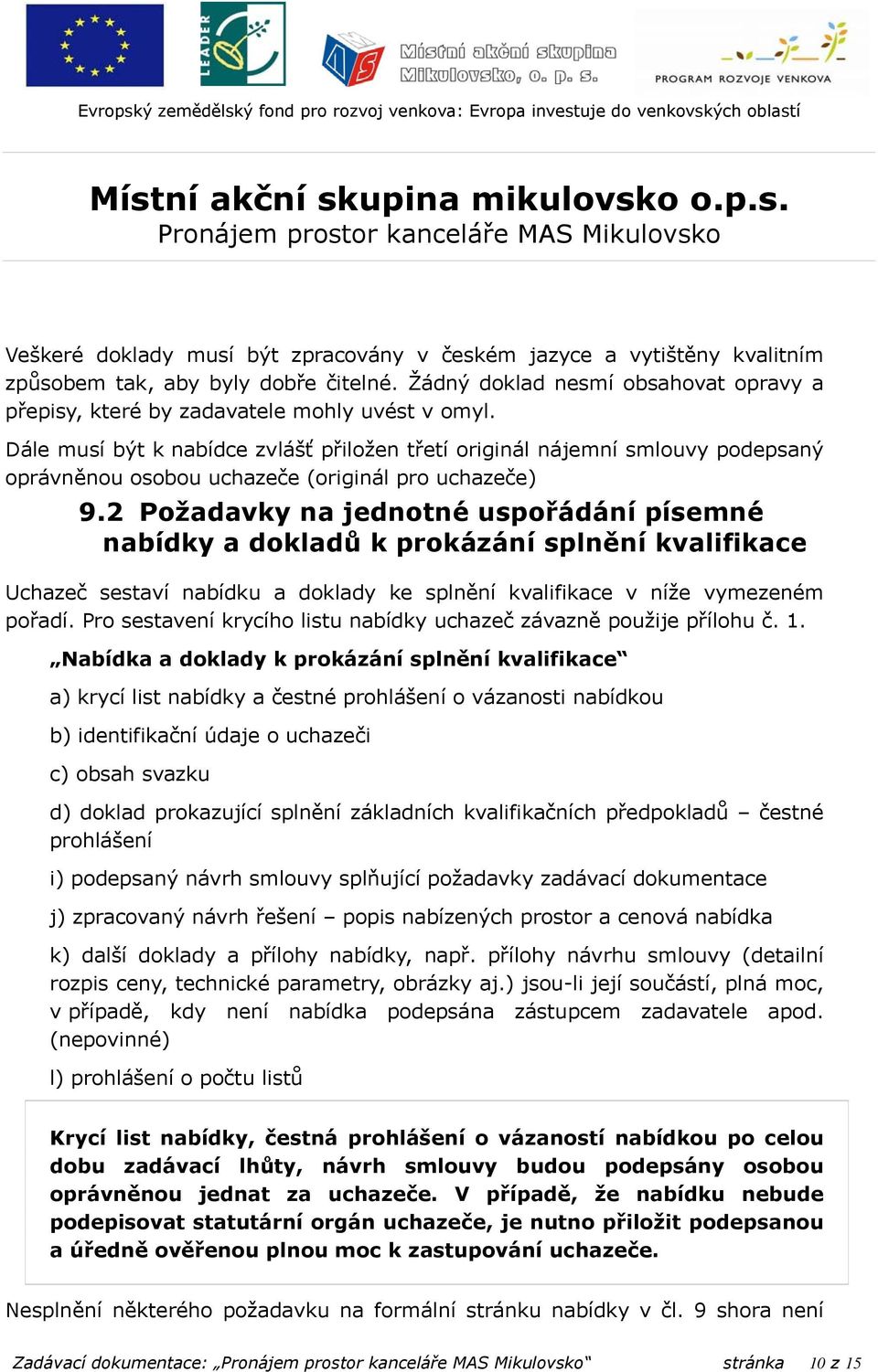 2 Požadavky na jednotné uspořádání písemné nabídky a dokladů k prokázání splnění kvalifikace Uchazeč sestaví nabídku a doklady ke splnění kvalifikace v níže vymezeném pořadí.