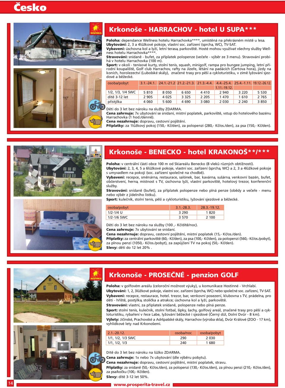 Stravování: snídaně - bufet, za příplatek polopenze (večeře - výběr ze 3 menu). Stravování probíhá v hotelu Harrachovka (100 m).