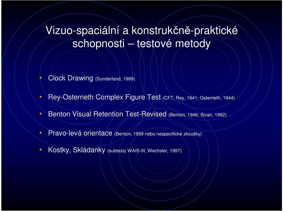 1944) Benton Visual Retention Test-Revised (Benton, 1946; Sivan, 1992) Pravo-levá