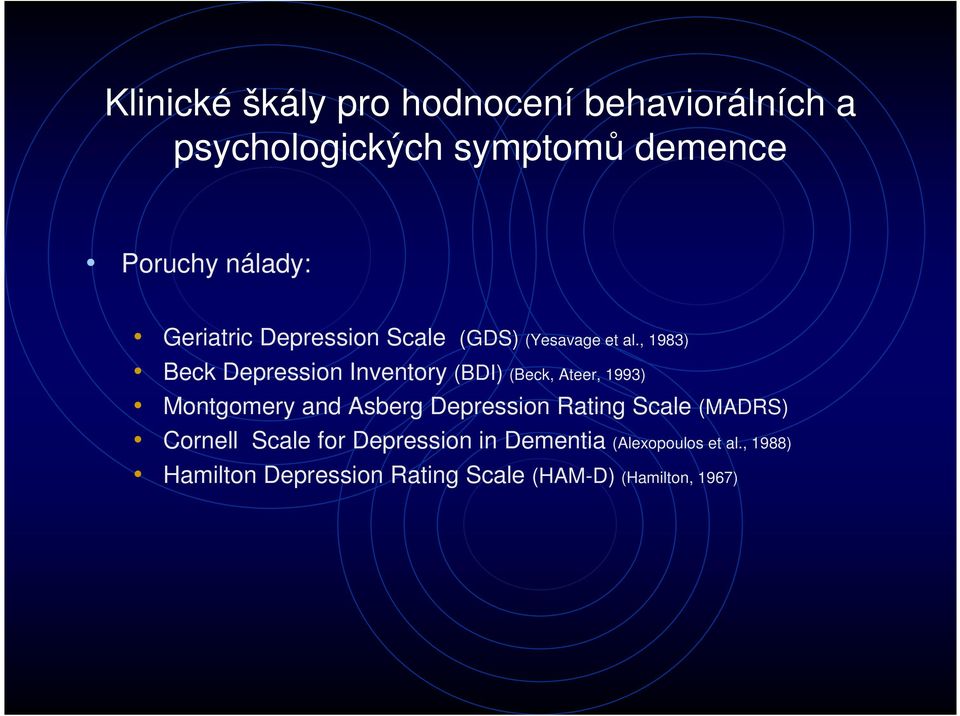 , 1983) Beck Depression Inventory (BDI) (Beck, Ateer, 1993) Montgomery and Asberg Depression