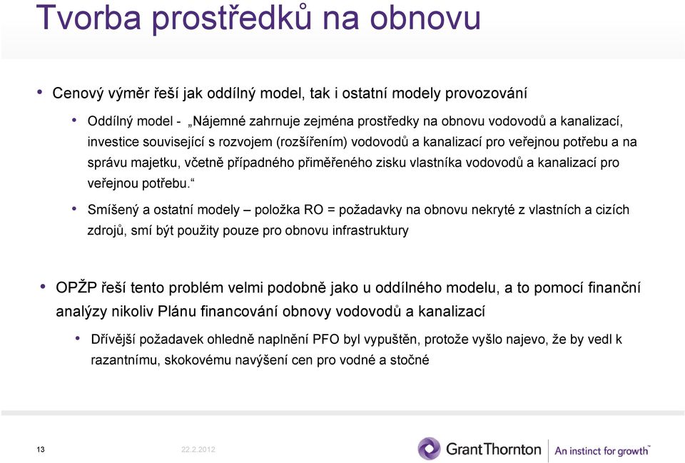 Smíšený a ostatní modely položka RO = požadavky na obnovu nekryté z vlastních a cizích zdrojů, smí být použity pouze pro obnovu infrastruktury OPŽP řeší tento t problém velmi podobně ě jako u