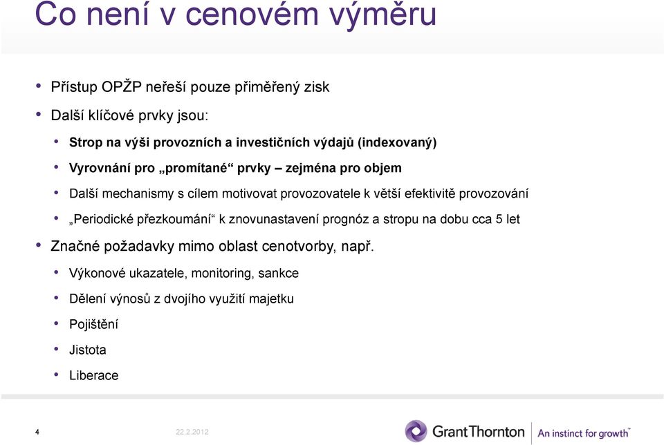 provozovatele k větší efektivitě provozování Periodické přezkoumání k znovunastavení prognóz a stropu na dobu cca 5 let Značné