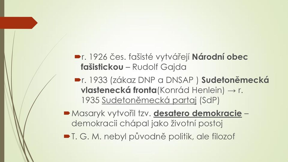 1935 Sudetoněmecká partaj (SdP) Masaryk vytvořil tzv.