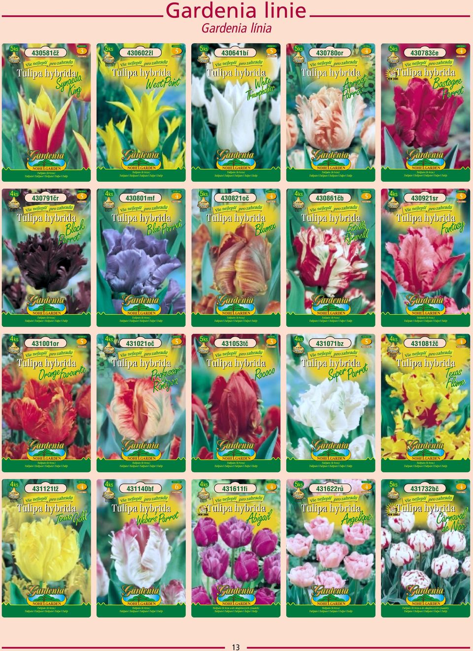 / cm Pronfetgsesonr Rö / cm ks / cm Rococo Estellelda Rijnv ks / cm 6 ks / cm t SuperParro Fantasy ks / cm / cm exas Flame 6rů 6rů 08žč 08žč 6fi 6fi 07bz 07bz 0bf 0bf 0tč