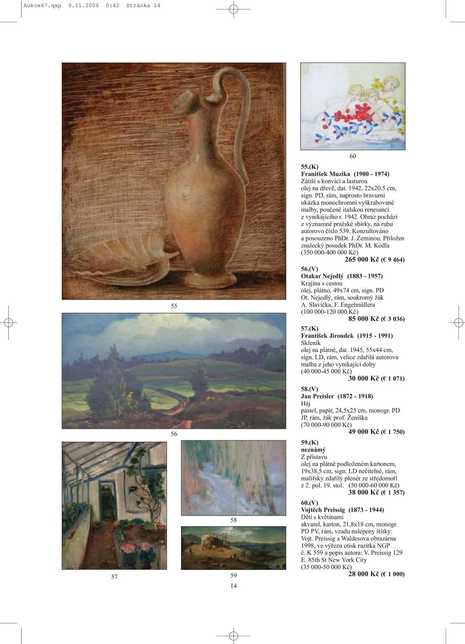 Konzultováno a posouzeno PhDr. J. Zeminou. Přiložen znalecký posudek PhDr. M. Kodla (350 000-400 000 Kč) 265 000 Kč ( 9 464) 56.