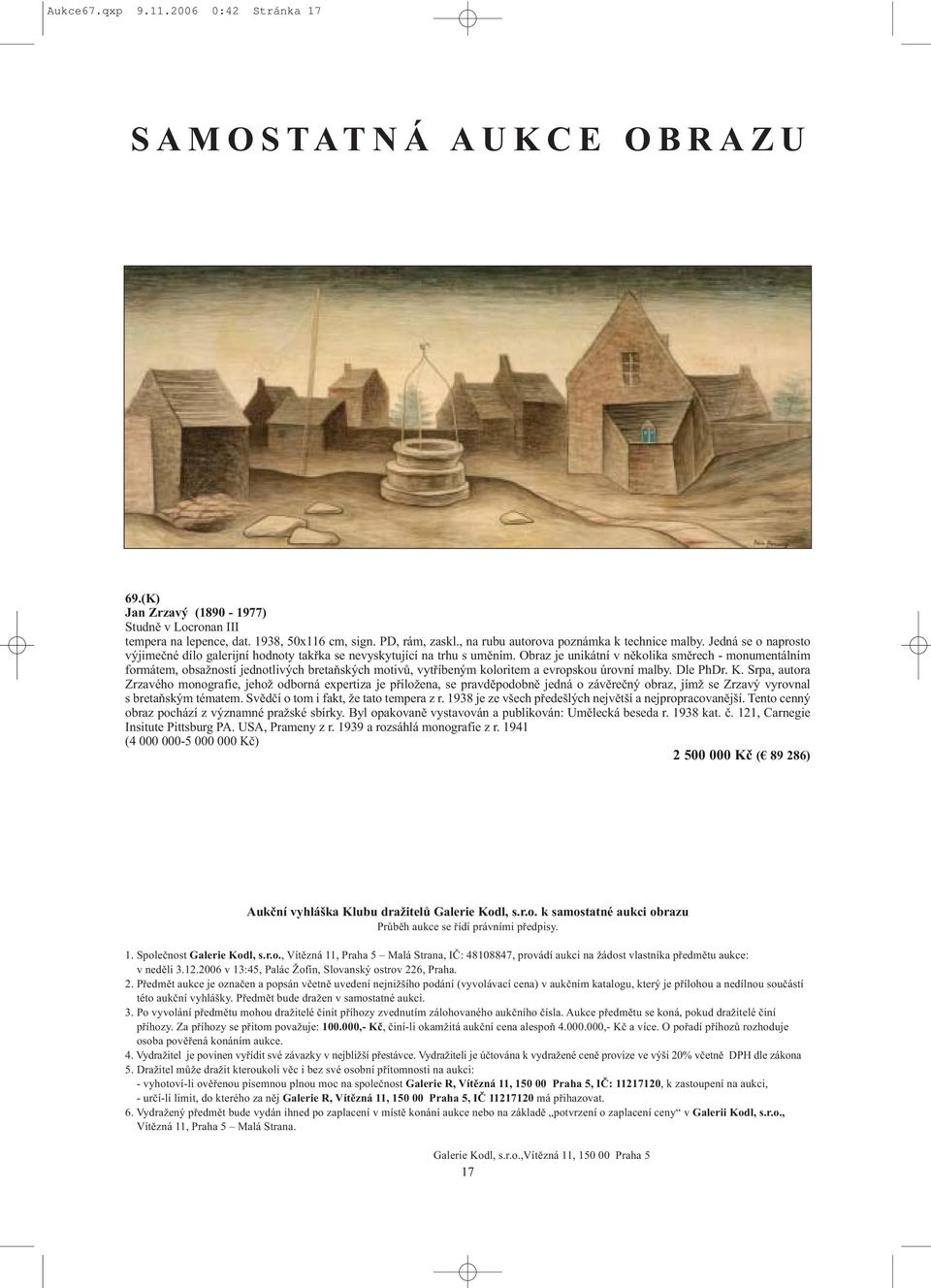 Obraz je unikátní v několika směrech - monumentálním formátem, obsažností jednotlivých bretaňských motivů, vytříbeným koloritem a evropskou úrovní malby. Dle PhDr. K.