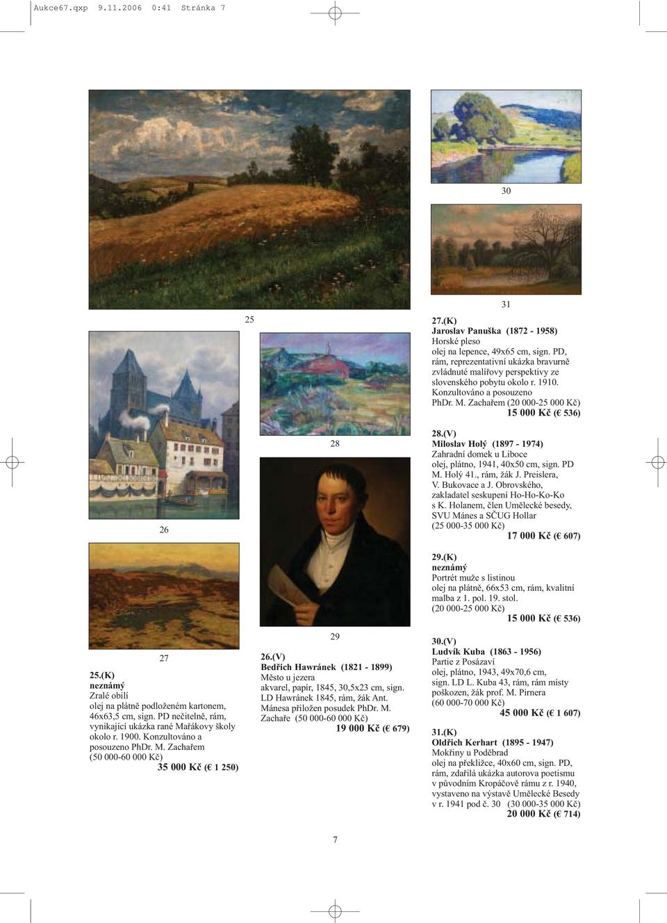 (K) neznámý Zralé obilí olej na plátně podloženém kartonem, 46x63,5 cm, sign. PD nečitelně, rám, vynikající ukázka rané Mařákovy školy okolo r. 1900. Konzultováno a posouzeno PhDr. M. Zachařem (50 000-60 000 Kč) 35 000 Kč ( 1 250) 28 29 26.