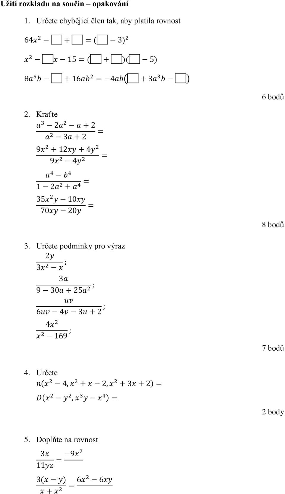 rovnost 6 bodů 2. Kraťte 8 bodů 3.