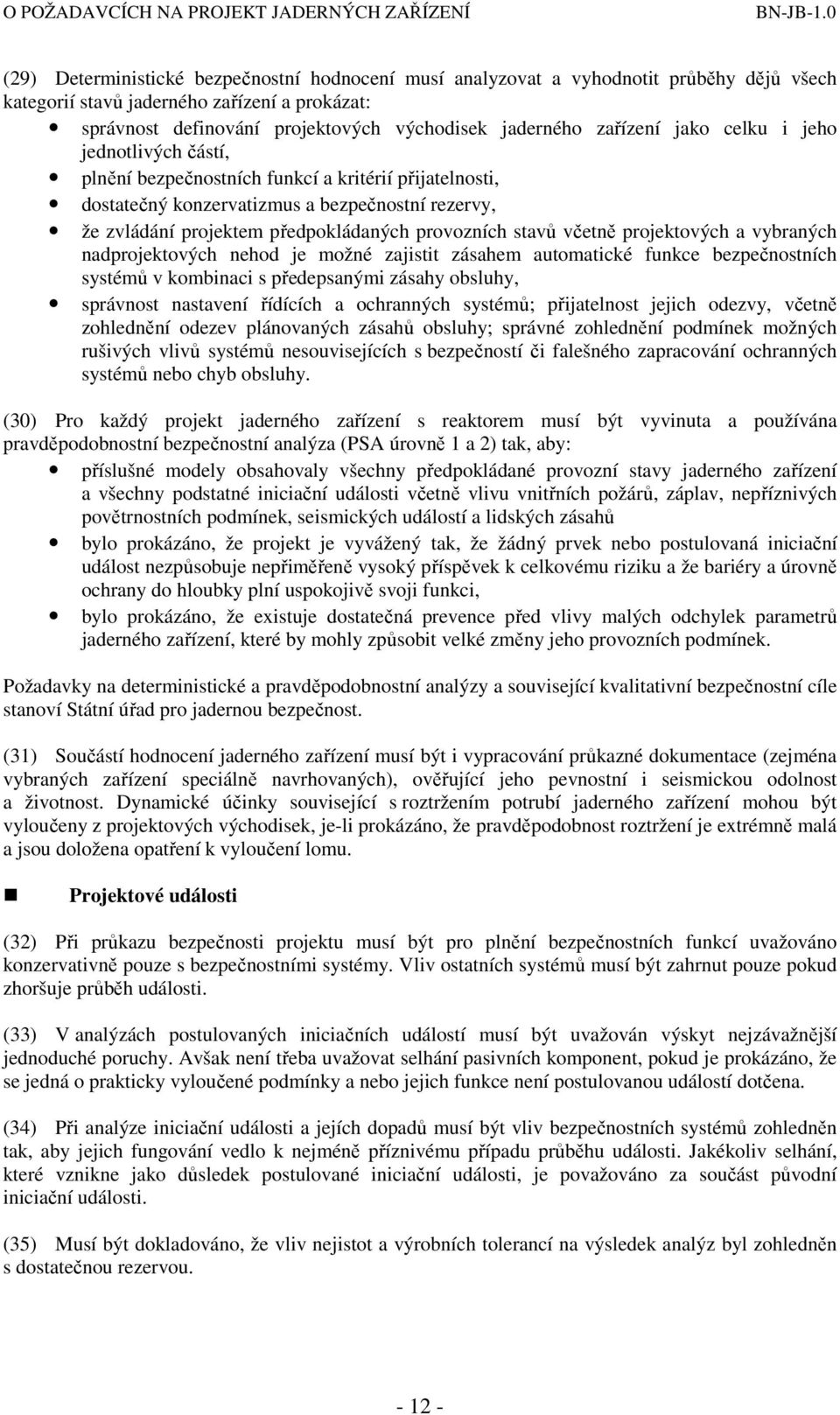 provozních stavů včetně projektových a vybraných nadprojektových nehod je možné zajistit zásahem automatické funkce bezpečnostních systémů v kombinaci s předepsanými zásahy obsluhy, správnost