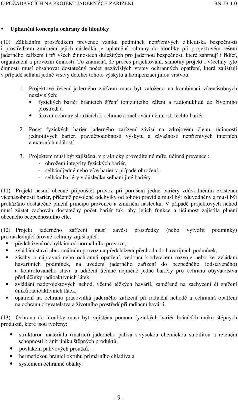 To znamená, že proces projektování, samotný projekt i všechny tyto činnosti musí obsahovat dostatečný počet nezávislých vrstev ochranných opatření, která zajišťují v případě selhání jedné vrstvy