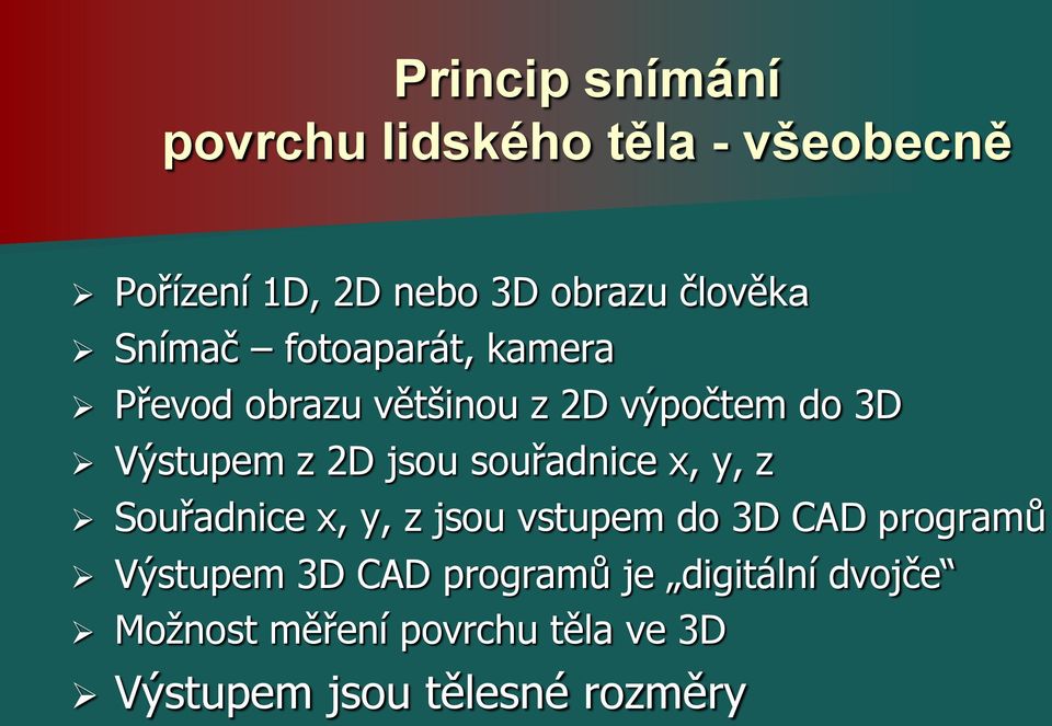 souřadnice x, y, z Souřadnice x, y, z jsou vstupem do 3D CAD programů Výstupem 3D CAD