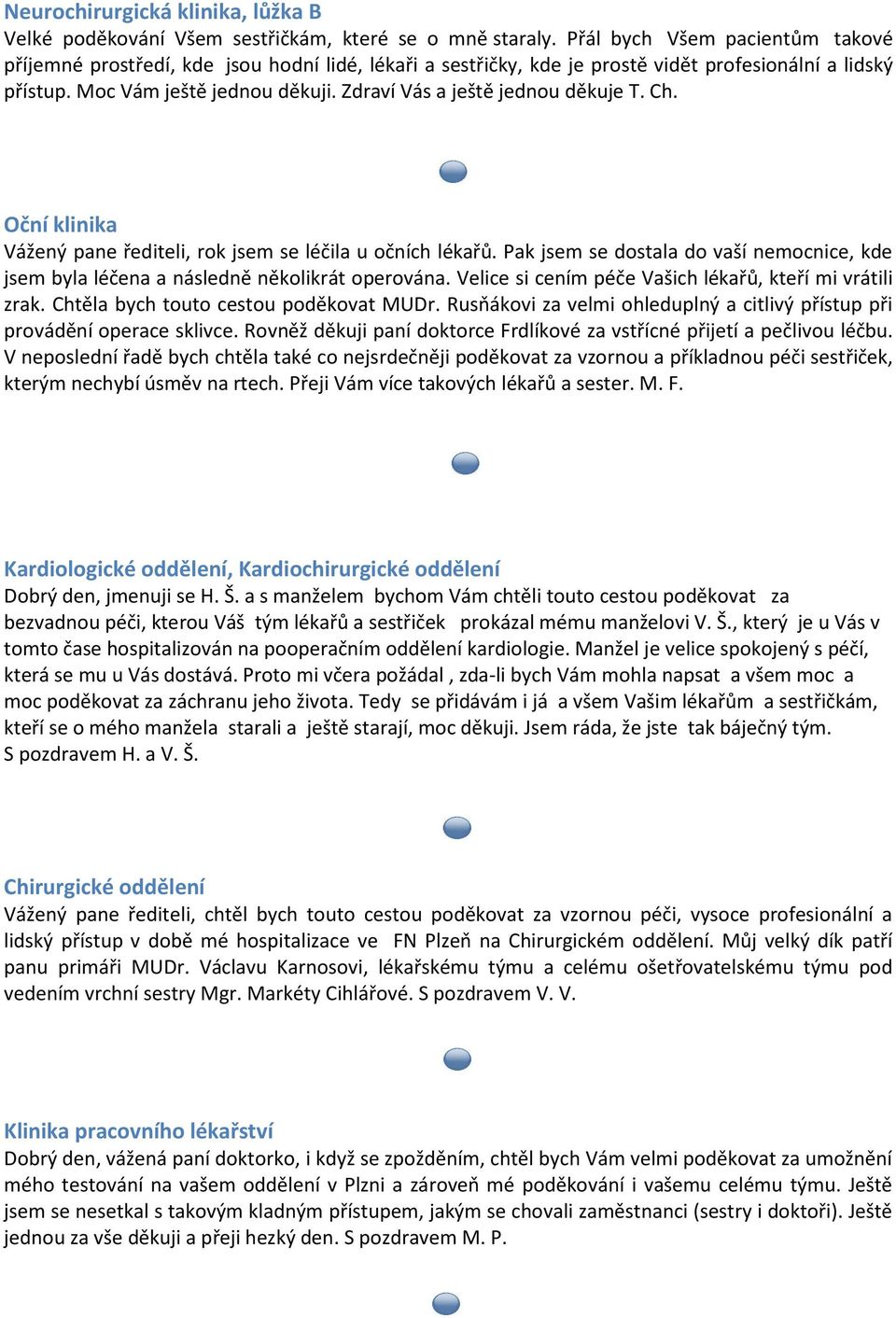 Zdraví Vás a ještě jednou děkuje T. Ch. Oční klinika Vážený pane řediteli, rok jsem se léčila u očních lékařů.