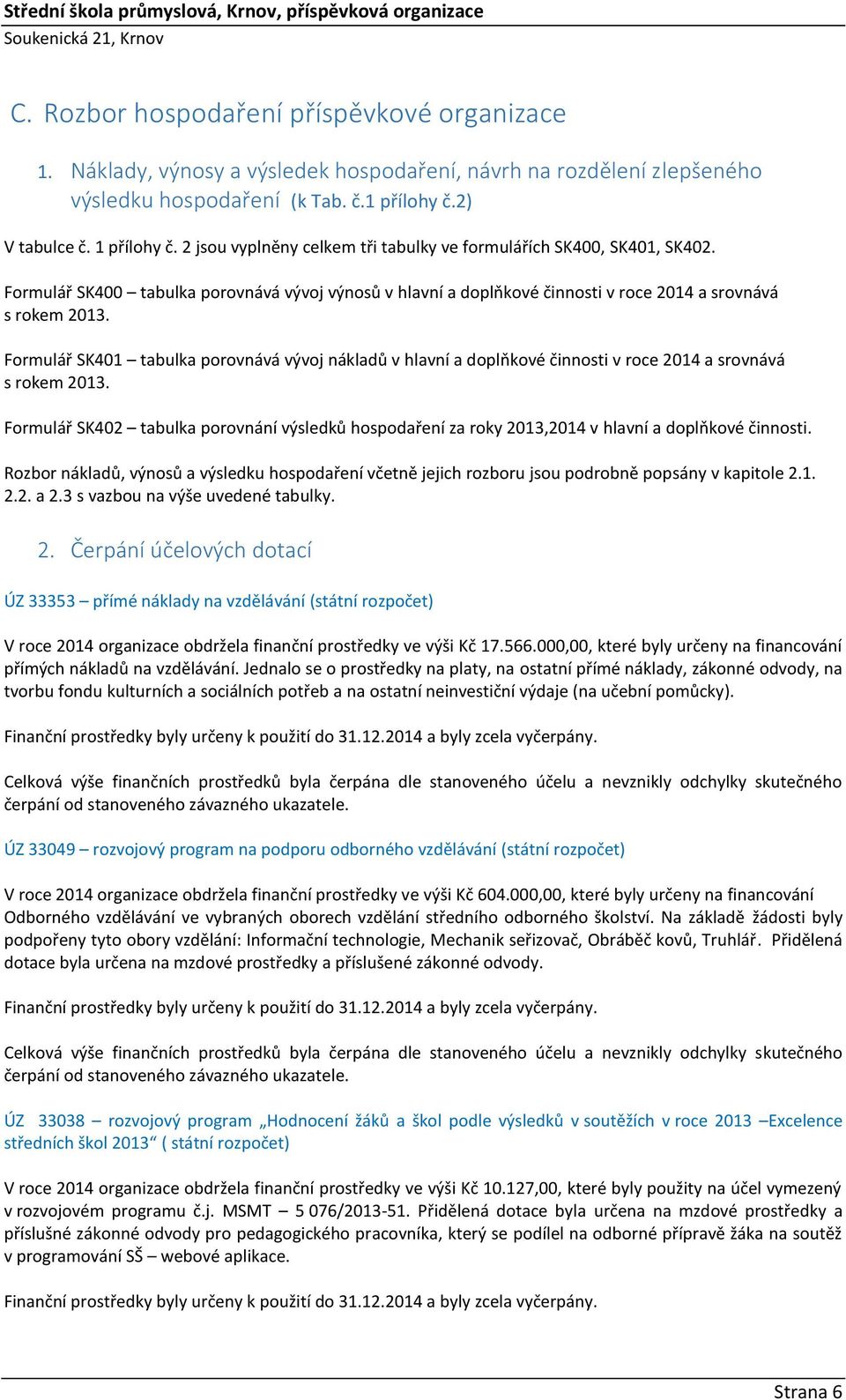 Formulář SK401 tabulka porovnává vývoj nákladů v hlavní a doplňkové činnosti v roce 2014 a srovnává s rokem 2013.