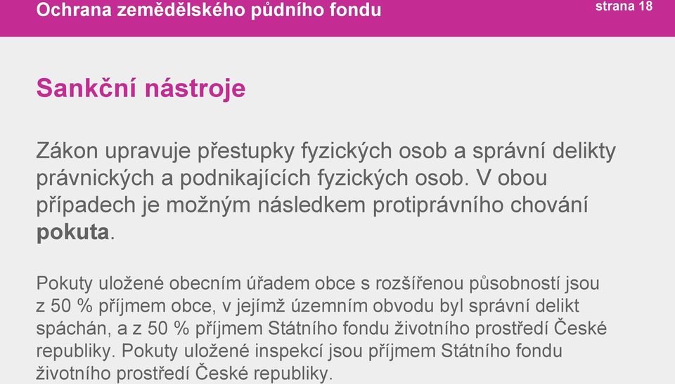 Pokuty uložené obecním úřadem obce s rozšířenou působností jsou z 50 % příjmem obce, v jejímž územním obvodu byl správní