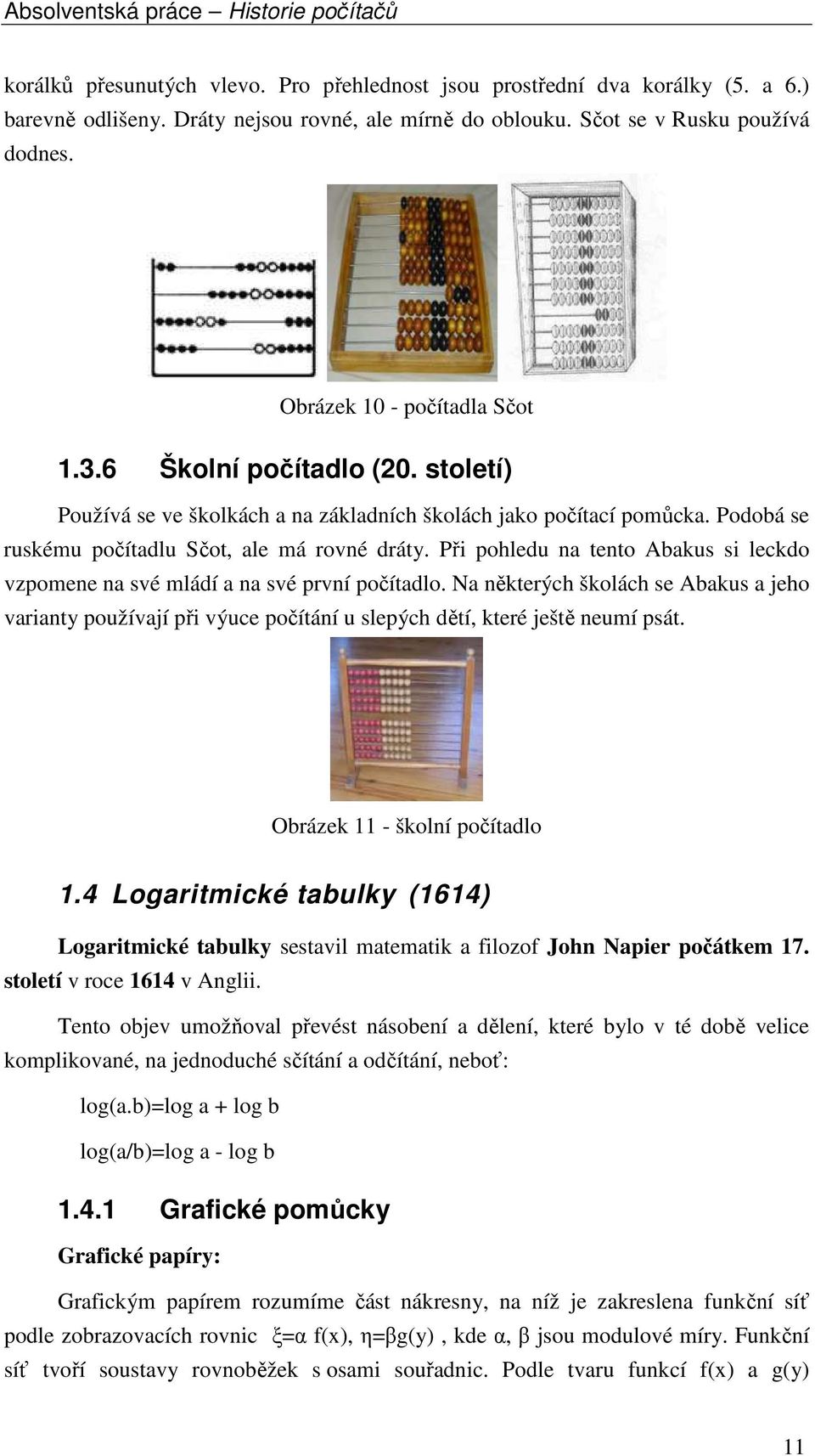 Při pohledu na tento Abakus si leckdo vzpomene na své mládí a na své první počítadlo.