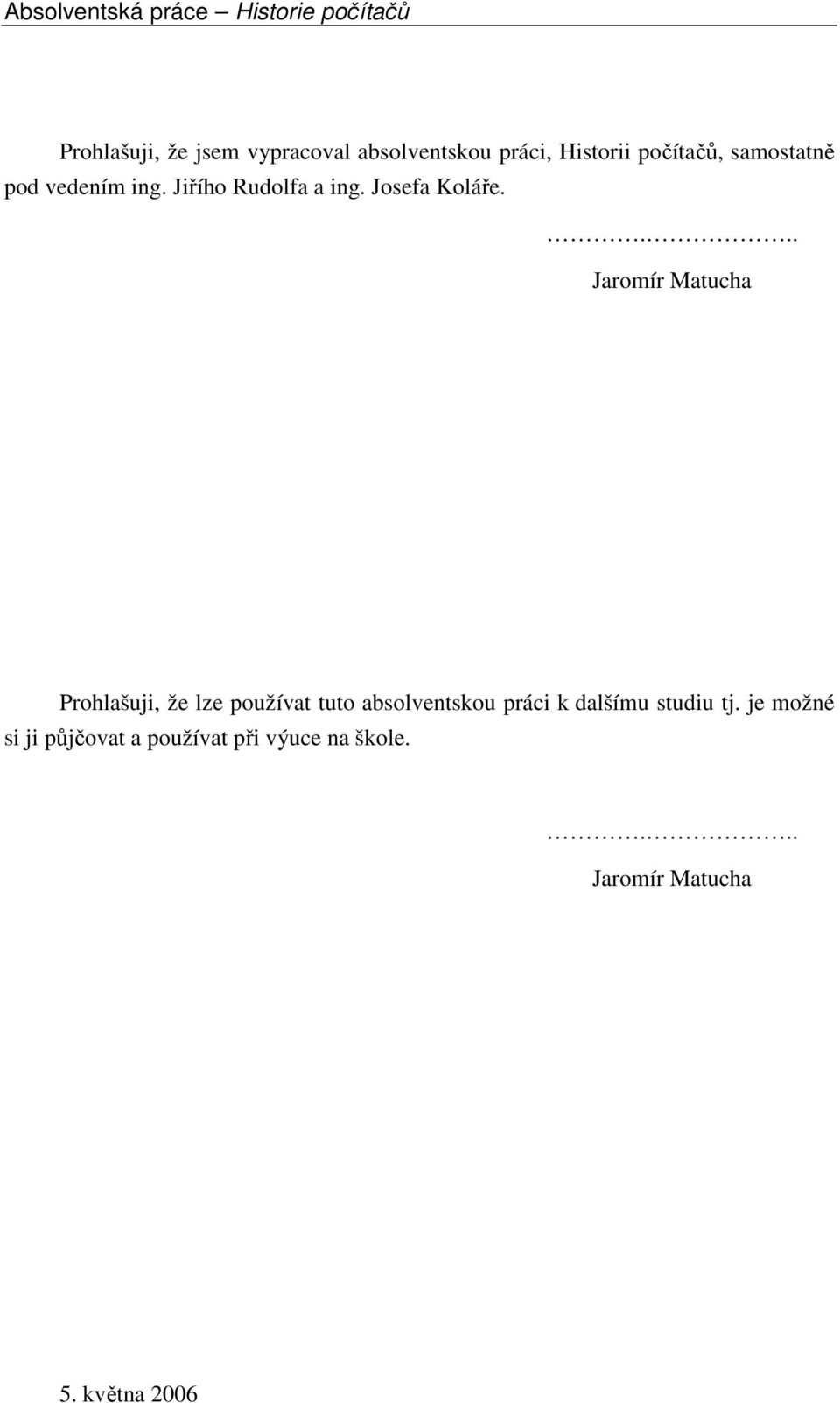 ... Jaromír Matucha Prohlašuji, že lze používat tuto absolventskou práci k