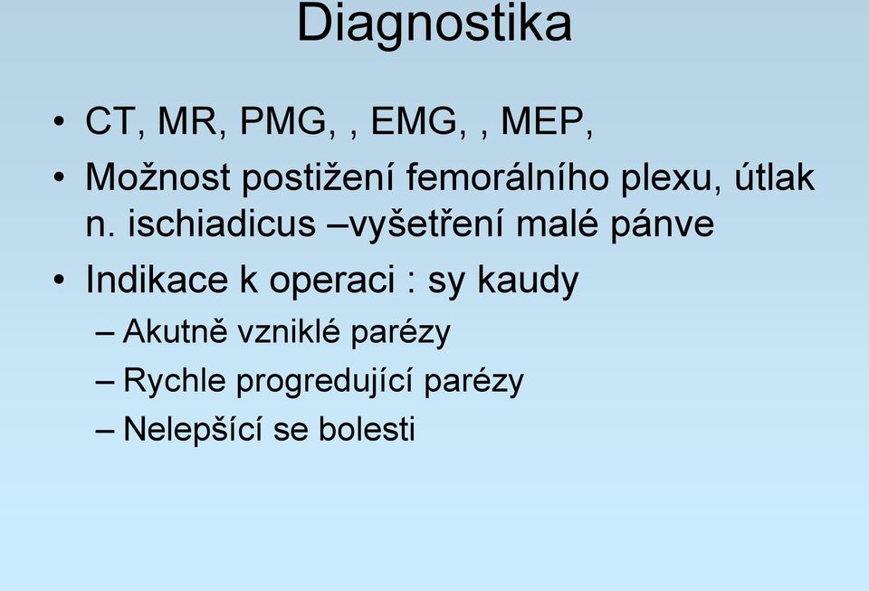 ischiadicus vyšetření malé pánve Indikace k operaci :