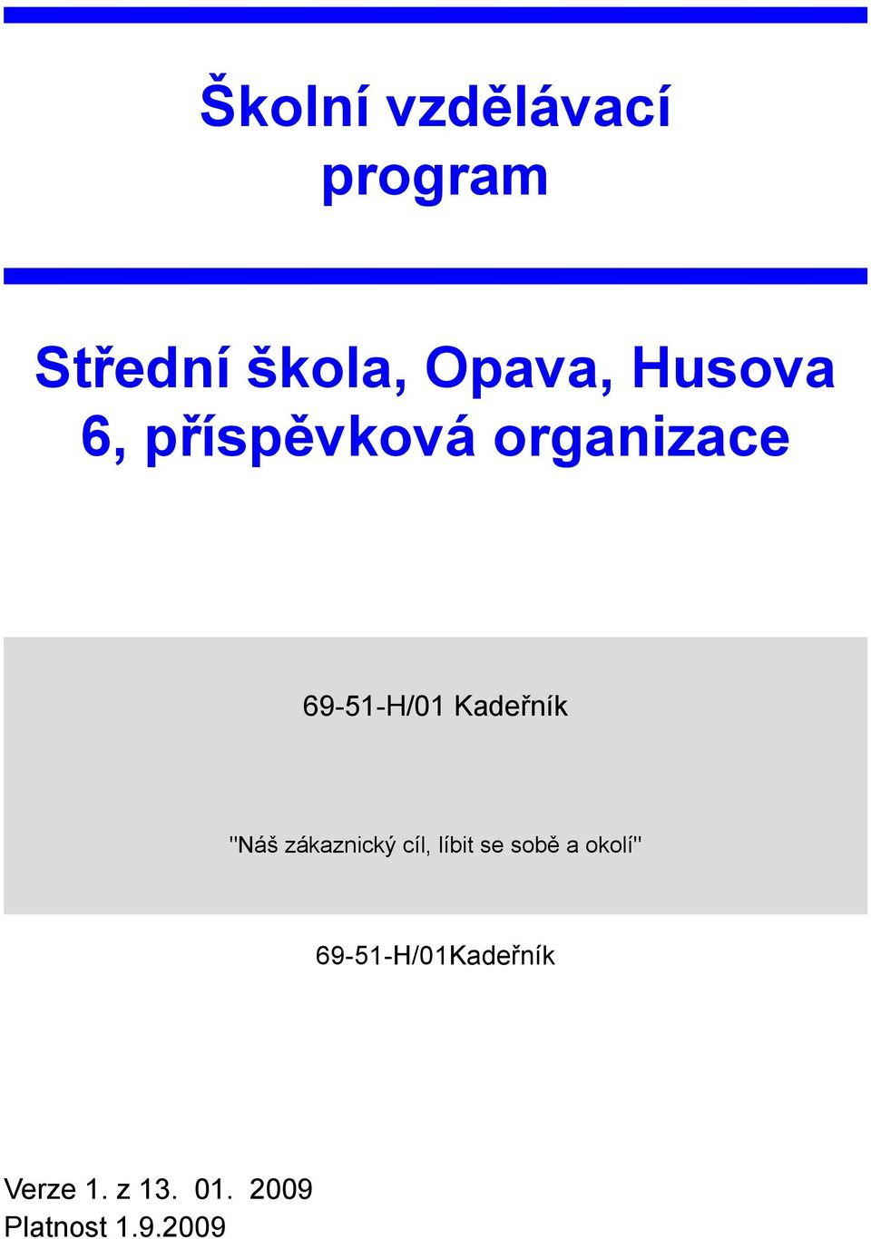 Kadeřník "Náš zákaznický cíl, líbit se sobě a
