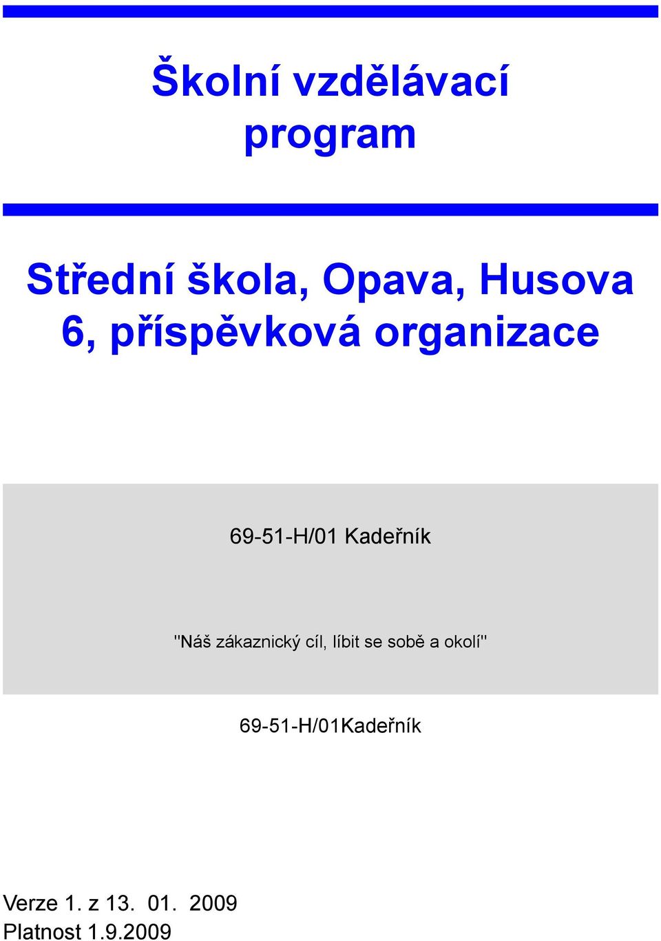 Kadeřník "Náš zákaznický cíl, líbit se sobě a