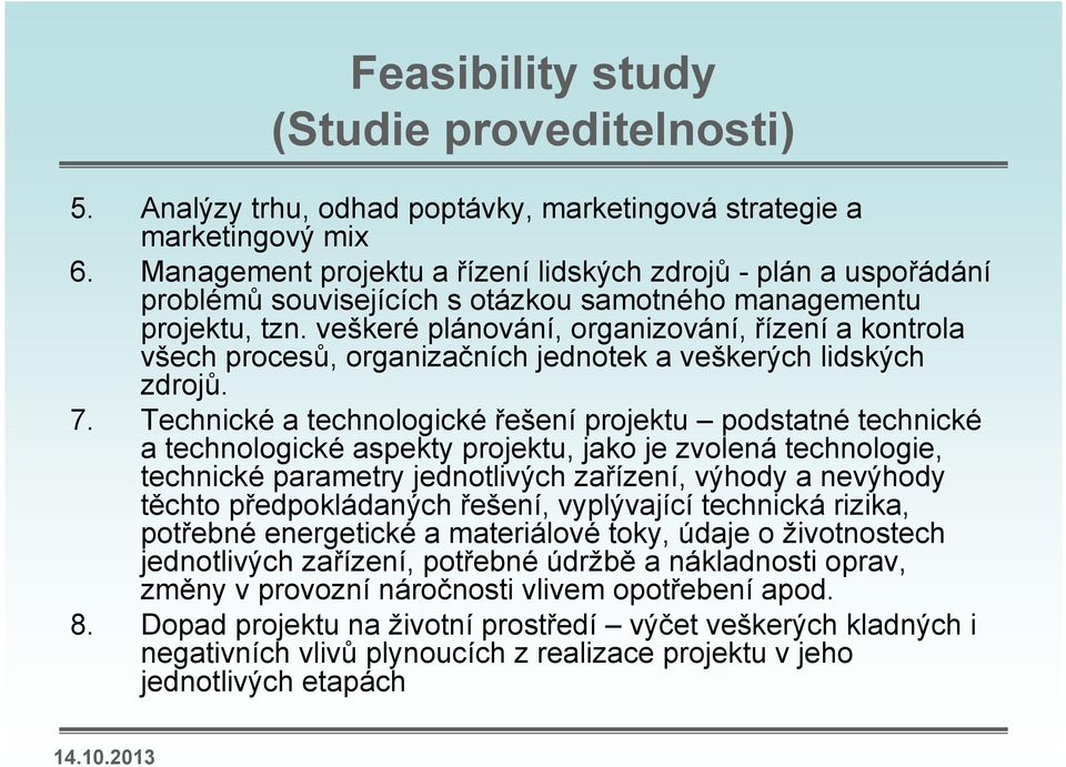 veškeré plánování, organizování, řízení a kontrola všech procesů, organizačních jednotek a veškerých lidských zdrojů. 7.