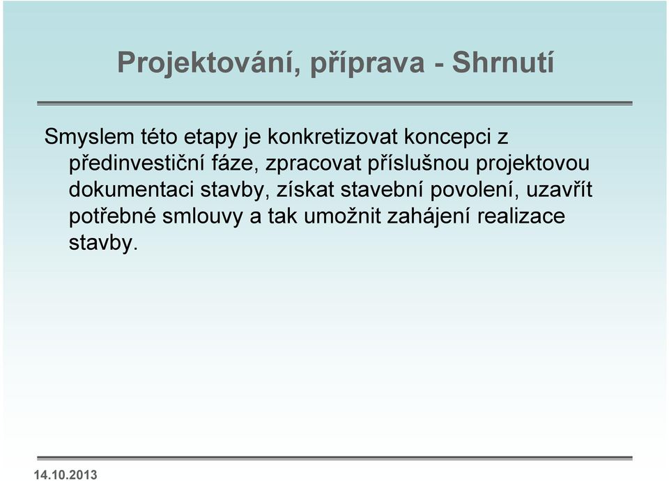 příslušnou projektovou dokumentaci stavby, získat stavební